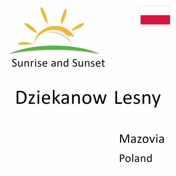 Sunrise and sunset times for Dziekanow Lesny, Mazovia, Poland