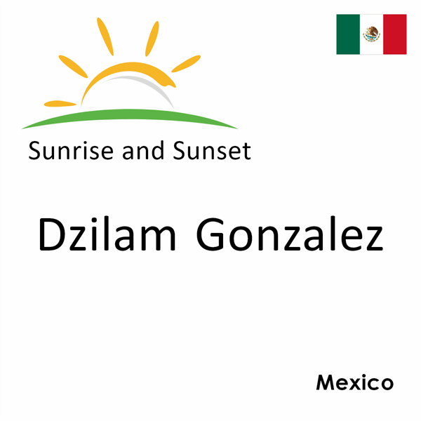 Sunrise and sunset times for Dzilam Gonzalez, Mexico