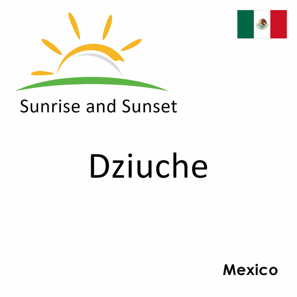 Sunrise and sunset times for Dziuche, Mexico