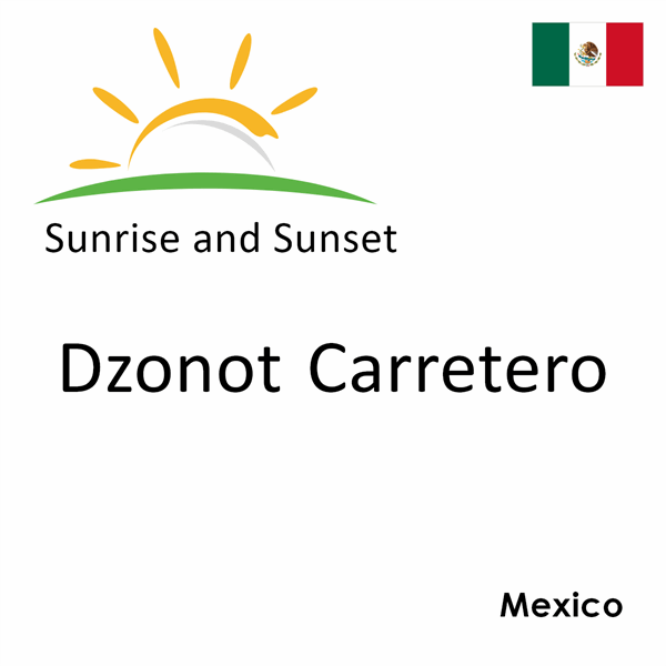 Sunrise and sunset times for Dzonot Carretero, Mexico