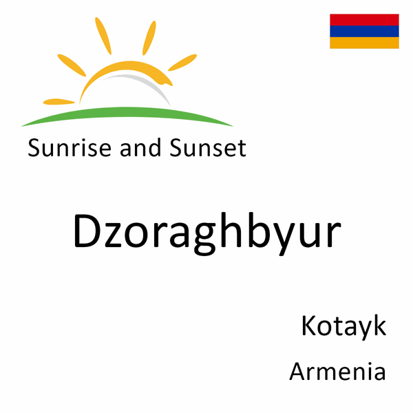 Sunrise and sunset times for Dzoraghbyur, Kotayk, Armenia