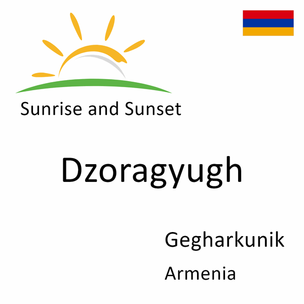 Sunrise and sunset times for Dzoragyugh, Gegharkunik, Armenia