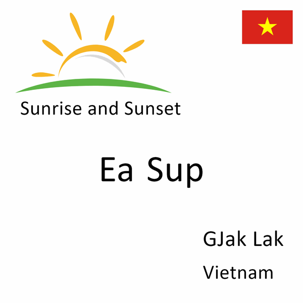 Sunrise and sunset times for Ea Sup, GJak Lak, Vietnam