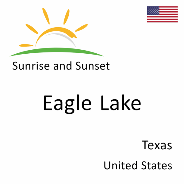 Sunrise and sunset times for Eagle Lake, Texas, United States