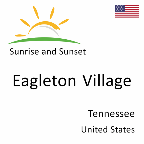 Sunrise and sunset times for Eagleton Village, Tennessee, United States