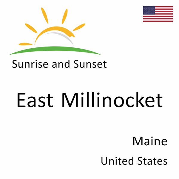 Sunrise and sunset times for East Millinocket, Maine, United States