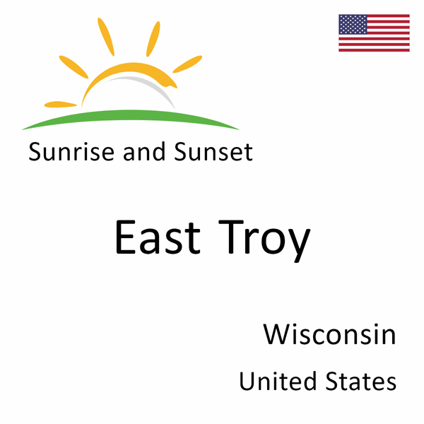 Sunrise and sunset times for East Troy, Wisconsin, United States