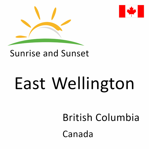 Sunrise and sunset times for East Wellington, British Columbia, Canada