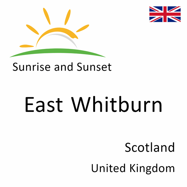 Sunrise and sunset times for East Whitburn, Scotland, United Kingdom