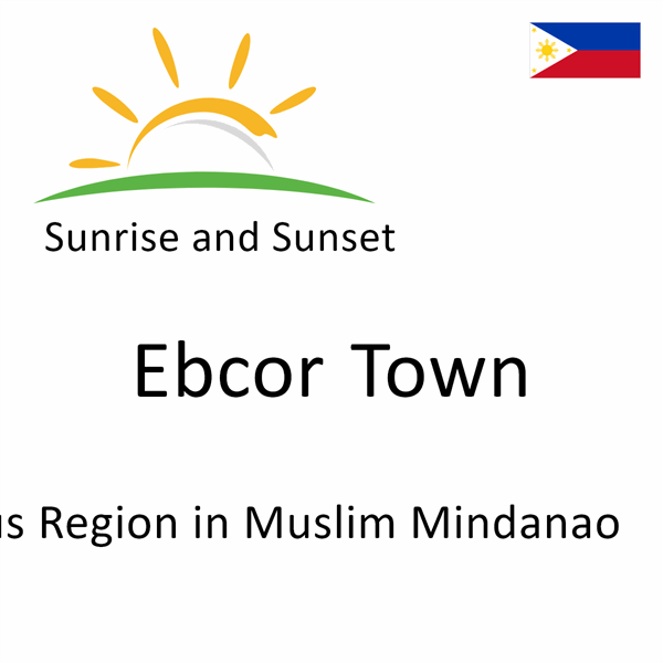 Sunrise and sunset times for Ebcor Town, Autonomous Region in Muslim Mindanao, Philippines