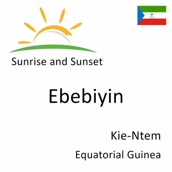 Sunrise and sunset times for Ebebiyin, Kie-Ntem, Equatorial Guinea