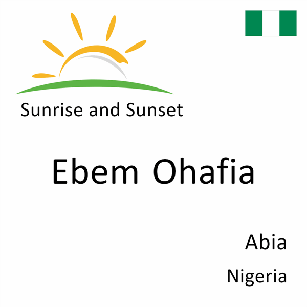 Sunrise and sunset times for Ebem Ohafia, Abia, Nigeria