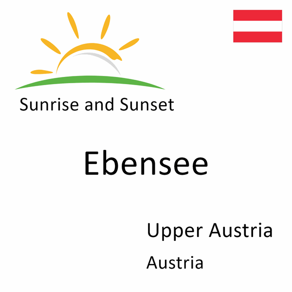 Sunrise and sunset times for Ebensee, Upper Austria, Austria
