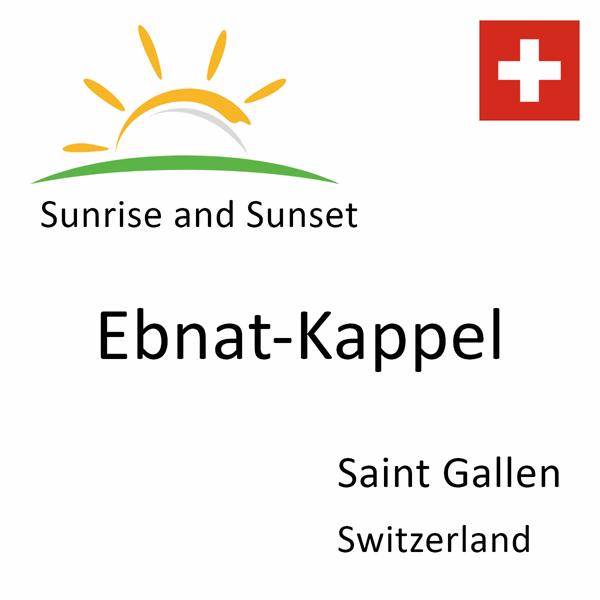 Sunrise and sunset times for Ebnat-Kappel, Saint Gallen, Switzerland