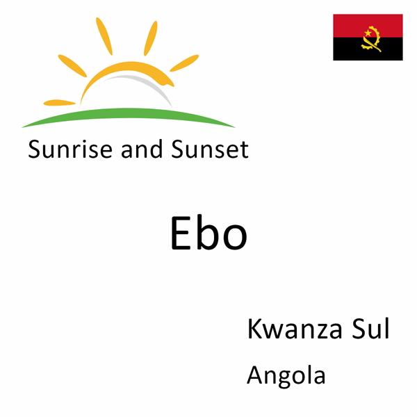 Sunrise and sunset times for Ebo, Kwanza Sul, Angola