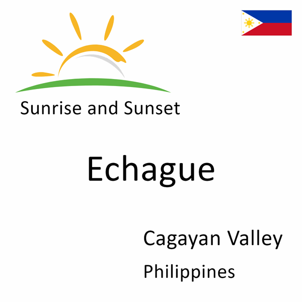 Sunrise and sunset times for Echague, Cagayan Valley, Philippines