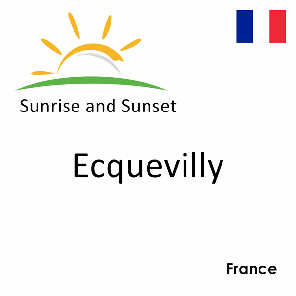 Sunrise and sunset times for Ecquevilly, France