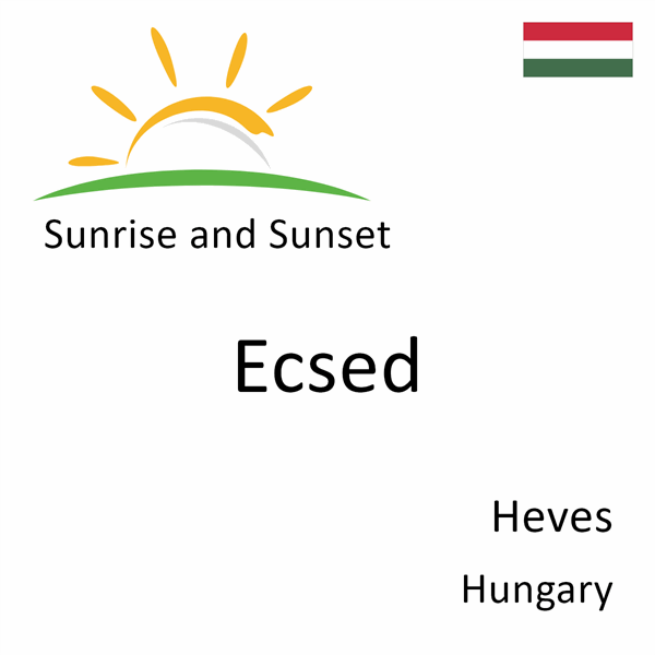 Sunrise and sunset times for Ecsed, Heves, Hungary