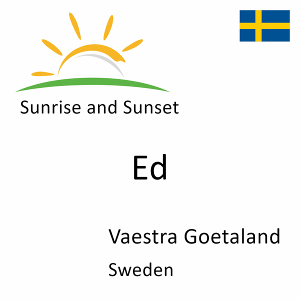 Sunrise and sunset times for Ed, Vaestra Goetaland, Sweden