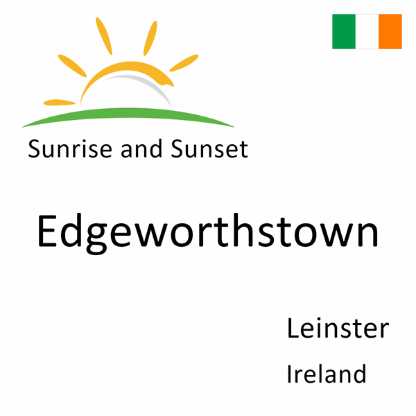Sunrise and sunset times for Edgeworthstown, Leinster, Ireland