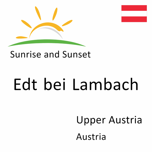 Sunrise and sunset times for Edt bei Lambach, Upper Austria, Austria