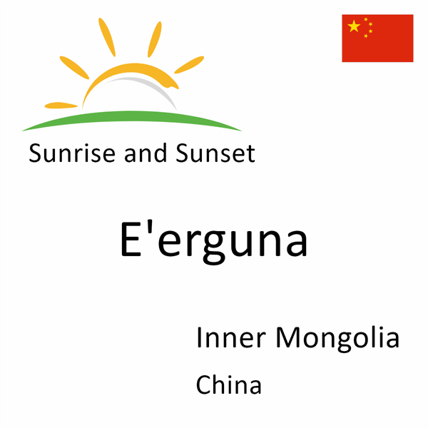 Sunrise and sunset times for E'erguna, Inner Mongolia, China