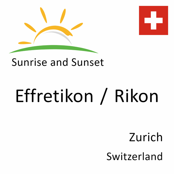 Sunrise and sunset times for Effretikon / Rikon, Zurich, Switzerland