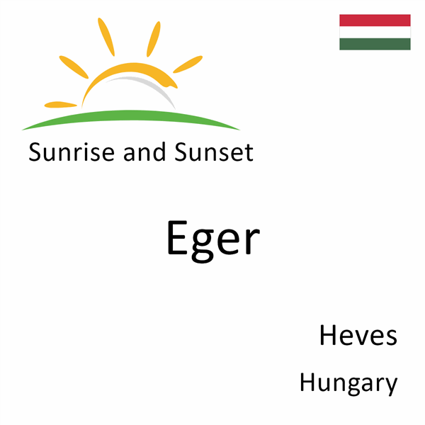 Sunrise and sunset times for Eger, Heves, Hungary