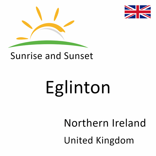 Sunrise and sunset times for Eglinton, Northern Ireland, United Kingdom