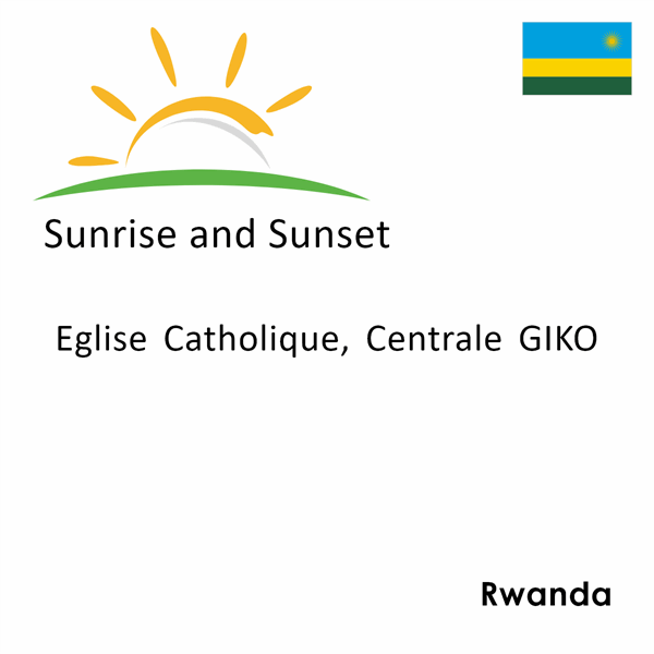 Sunrise and sunset times for Eglise Catholique, Centrale GIKO, Rwanda