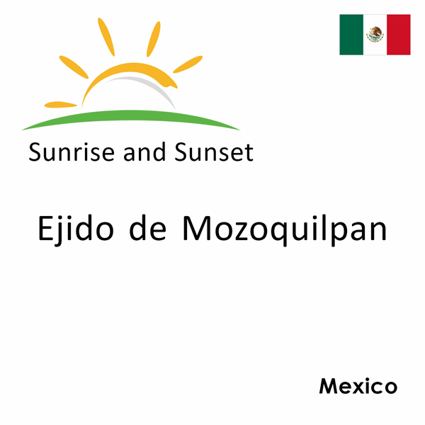 Sunrise and sunset times for Ejido de Mozoquilpan, Mexico