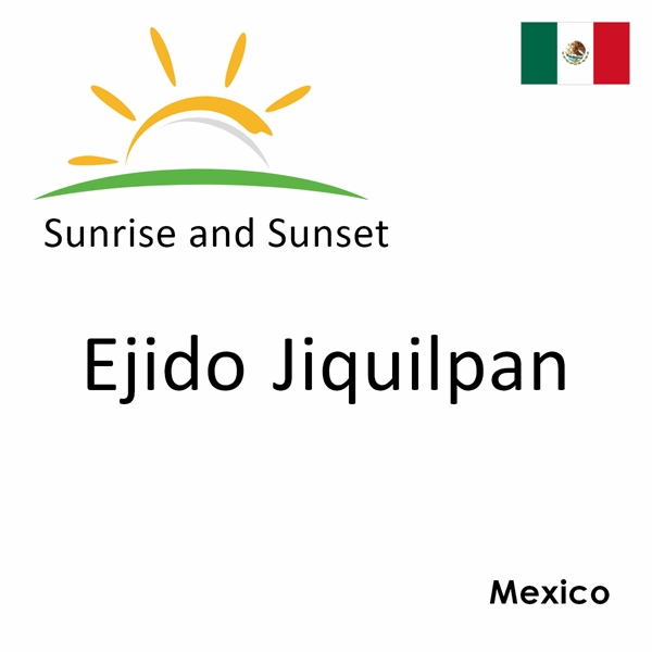 Sunrise and sunset times for Ejido Jiquilpan, Mexico