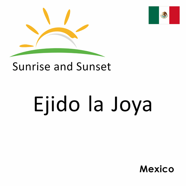 Sunrise and sunset times for Ejido la Joya, Mexico