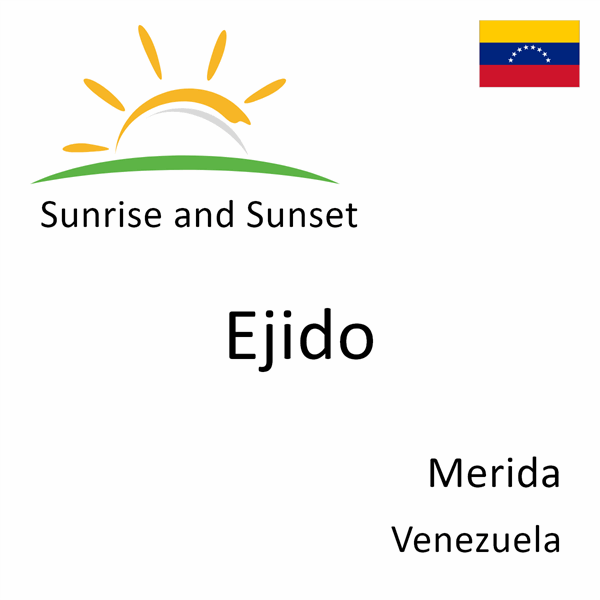 Sunrise and sunset times for Ejido, Merida, Venezuela