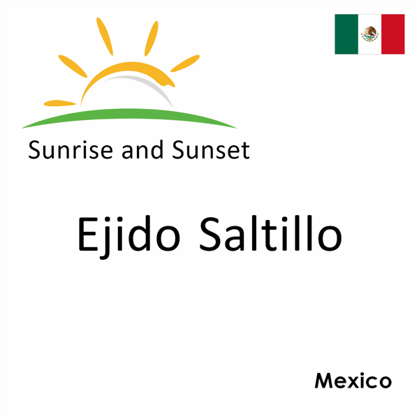 Sunrise and sunset times for Ejido Saltillo, Mexico