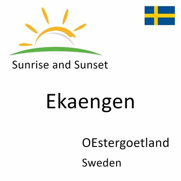 Sunrise and sunset times for Ekaengen, OEstergoetland, Sweden