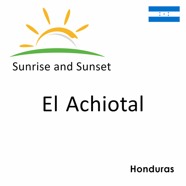 Sunrise and sunset times for El Achiotal, Honduras