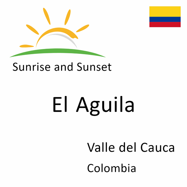 Sunrise and sunset times for El Aguila, Valle del Cauca, Colombia