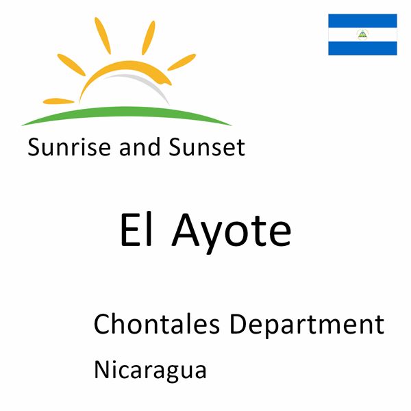 Sunrise and sunset times for El Ayote, Chontales Department, Nicaragua