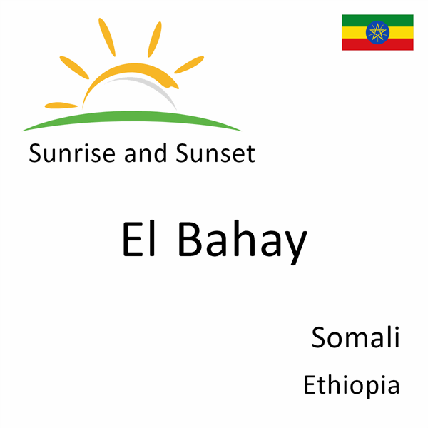 Sunrise and sunset times for El Bahay, Somali, Ethiopia