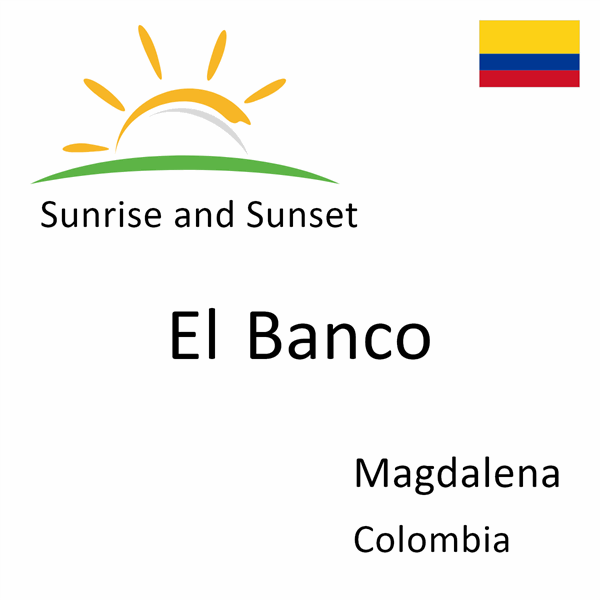 Sunrise and sunset times for El Banco, Magdalena, Colombia