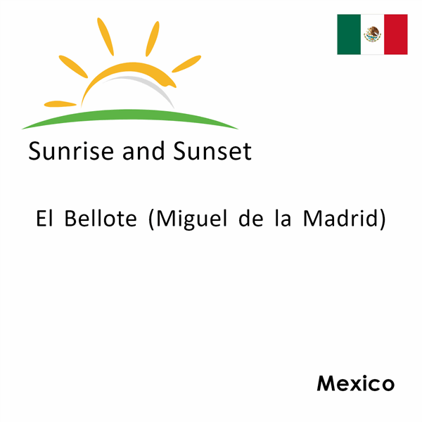 Sunrise and sunset times for El Bellote (Miguel de la Madrid), Mexico