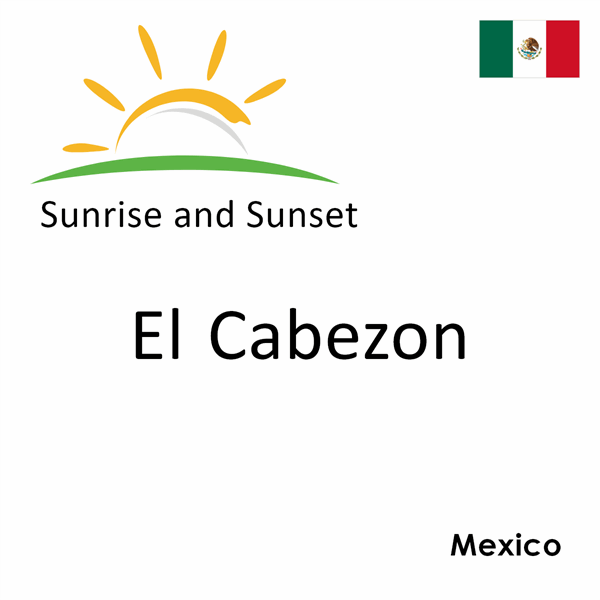 Sunrise and sunset times for El Cabezon, Mexico