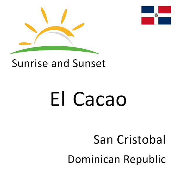 Sunrise and sunset times for El Cacao, San Cristobal, Dominican Republic