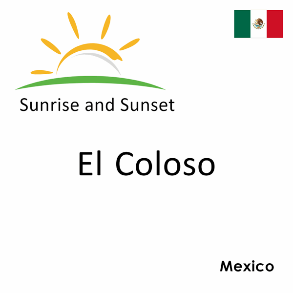 Sunrise and sunset times for El Coloso, Mexico