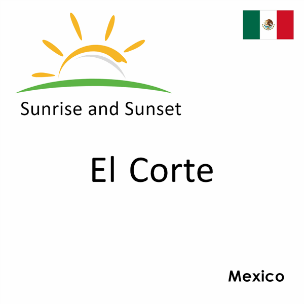 Sunrise and sunset times for El Corte, Mexico