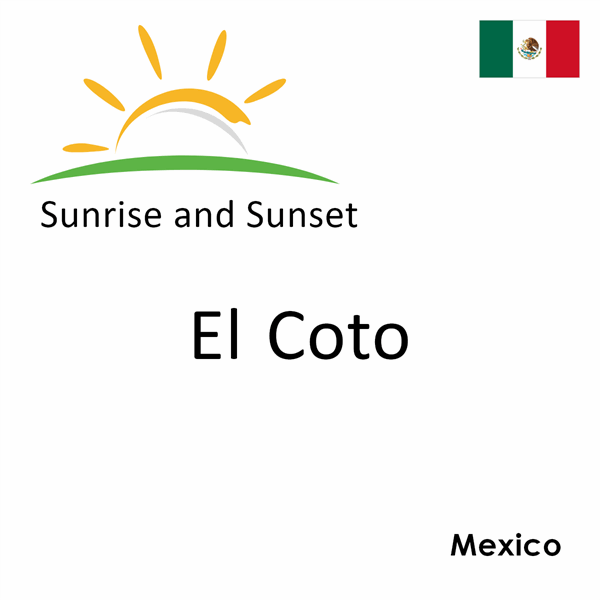 Sunrise and sunset times for El Coto, Mexico