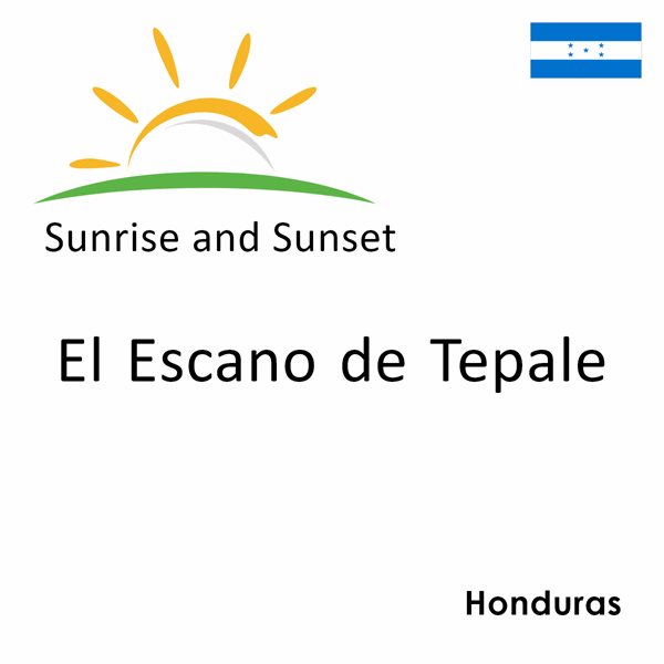 Sunrise and sunset times for El Escano de Tepale, Honduras