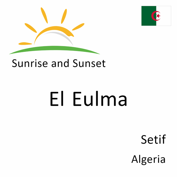 Sunrise and sunset times for El Eulma, Setif, Algeria
