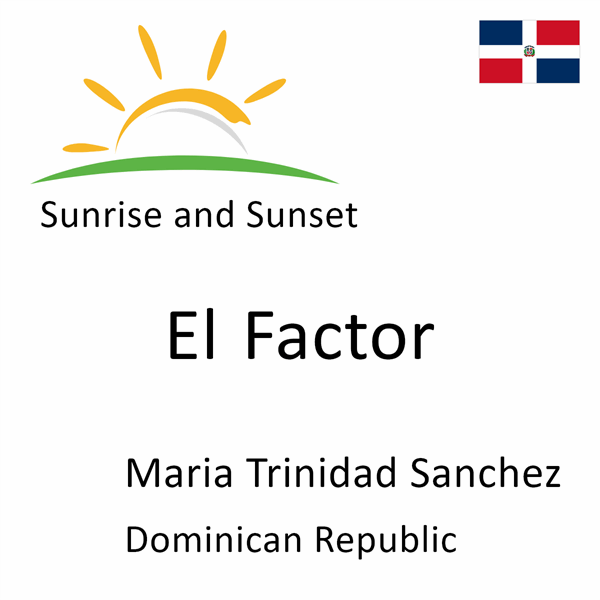 Sunrise and sunset times for El Factor, Maria Trinidad Sanchez, Dominican Republic